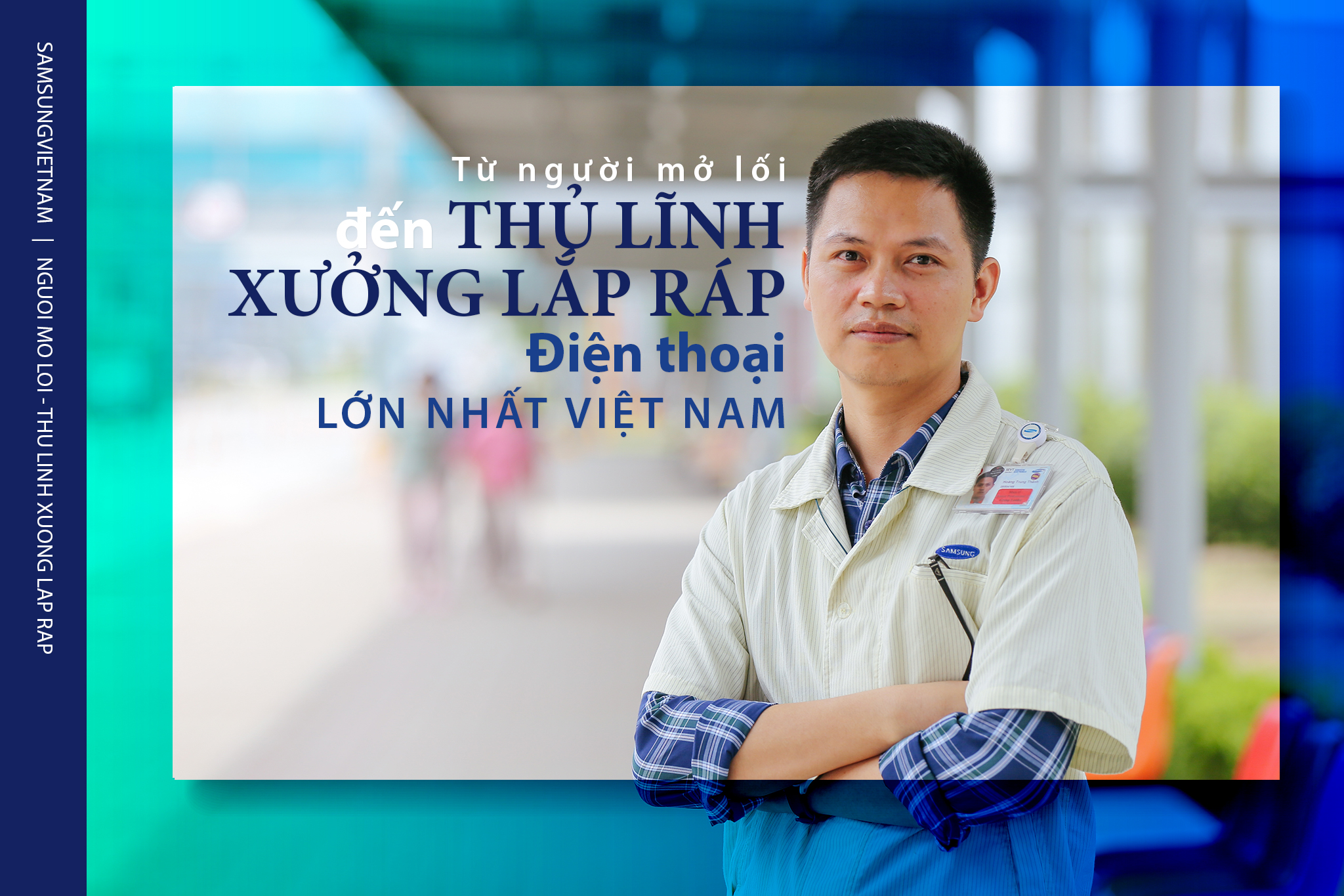 Từ người mở lối đến thủ lĩnh xưởng lắp ráp điện thoại lớn
            nhất Việt Nam