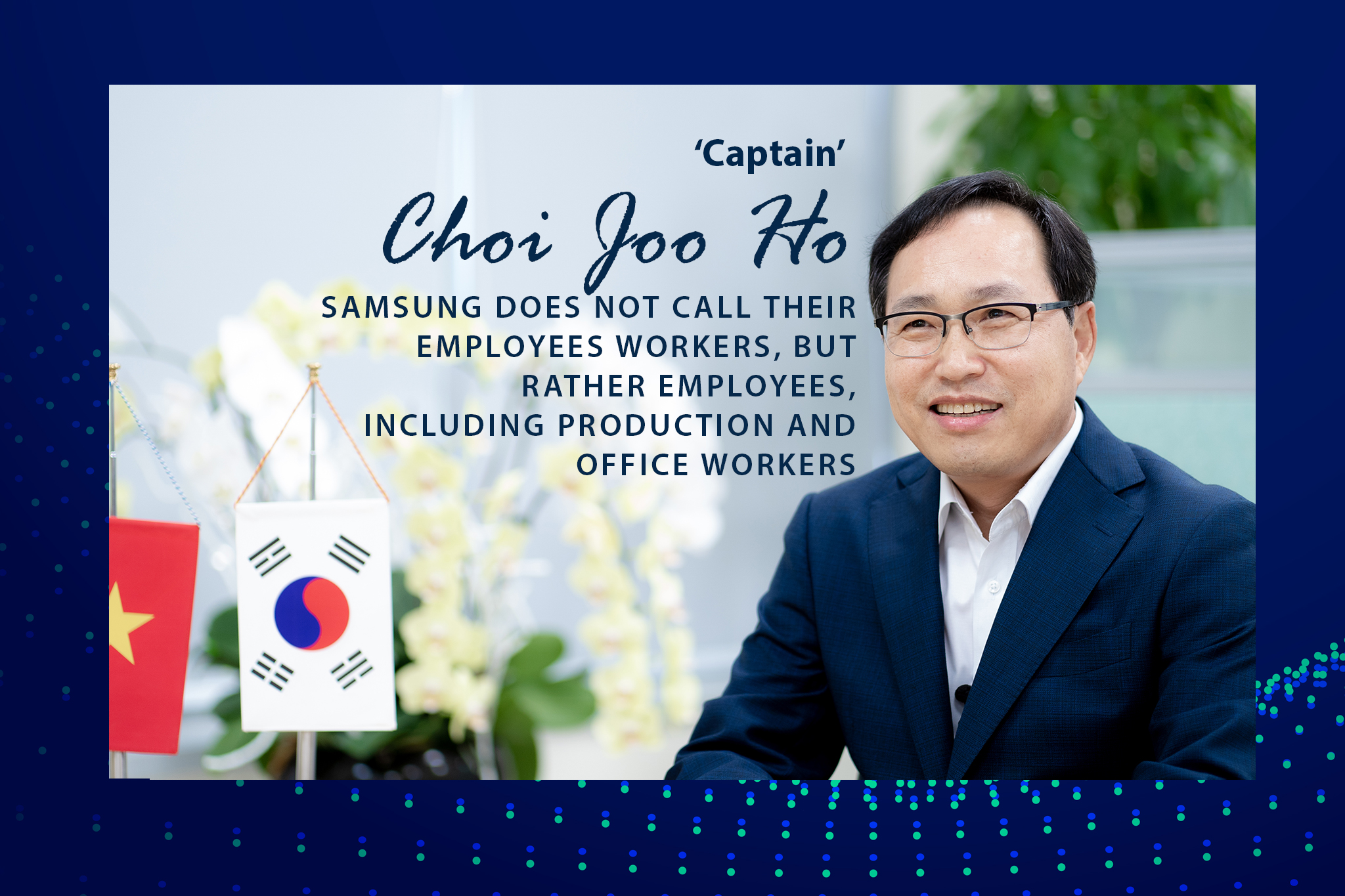 “Captain” Choi Joo Ho: “Vietnam will be Samsung’s R&D center”
